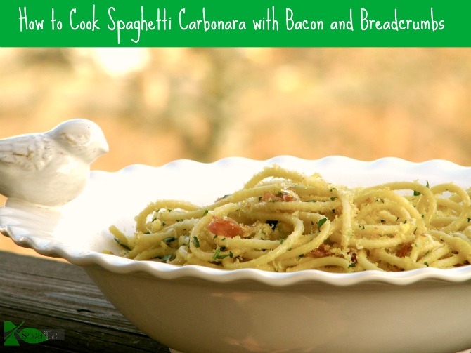 Seven Tips on How to Cook Spaghetti Carbonara with Bacon and Bread Crumbs